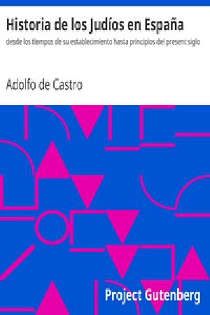 [Gutenberg 33885] • Historia de los Judíos en España / desde los tiempos de su establecimiento hasta principios del present siglo